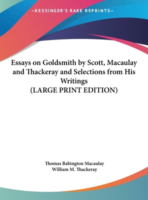 Essays on Goldsmith by Scott, Macaulay and Thac... [Large Print] 1169875122 Book Cover