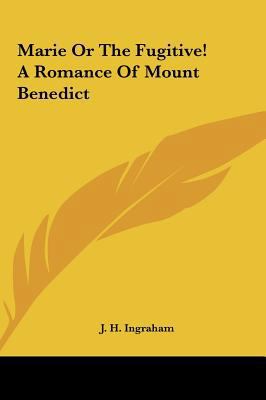 Marie or the Fugitive! a Romance of Mount Benedict 1161441425 Book Cover