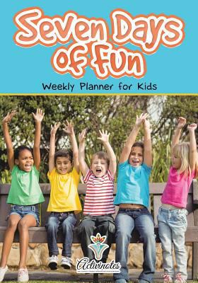 Seven Days of Fun - Weekly Planner for Kids 1683218485 Book Cover