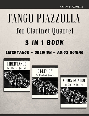 Tango Piazzolla for Clarinet Quartet: 3 in 1 Bo... B095PYZKDS Book Cover