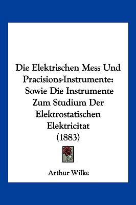 Die Elektrischen Mess Und Pracisions-Instrument... [German] 1161061835 Book Cover