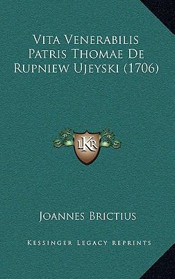 Vita Venerabilis Patris Thomae De Rupniew Ujeys... [Latin] 1166370224 Book Cover