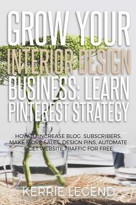 Grow Your Interior Design Business: Learn Pinte... 1548557331 Book Cover