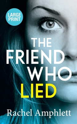 The Friend Who Lied: A suspenseful psychologica... [Large Print] 1913498441 Book Cover