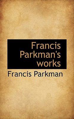 Francis Parkman's Works 111641483X Book Cover