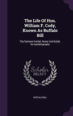 The Life Of Hon. William F. Cody, Known As Buff... 1346451648 Book Cover