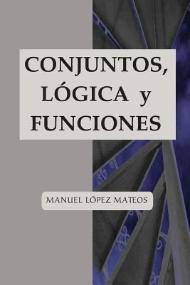 Conjuntos, lógica y funciones [Spanish] 1548226718 Book Cover