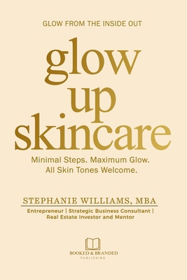 Glow Up Skincare: Minimal Steps. Maximum Glow. ... 196936906X Book Cover