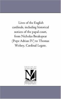 Lives of the English Cardinals, including Histo... 1425560873 Book Cover