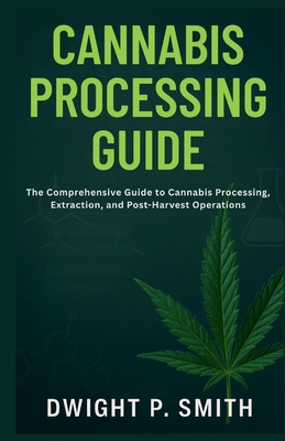 Cannabis Processing Guide: The Comprehensive Gu... B0FQ5QJKRG Book Cover