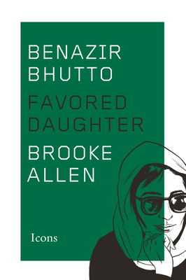 Benazir Bhutto: Favored Daughter 1503944085 Book Cover