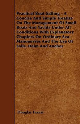 Practical Boat-Sailing - A Concise and Simple T... 1446014363 Book Cover