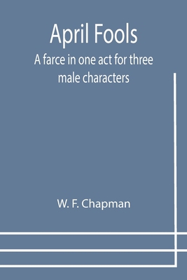 April Fools: A farce in one act for three male ... 9355399855 Book Cover