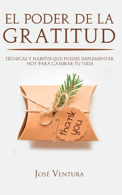 El Poder de la Gratitud: Técnicas y Hábitos Que... [Spanish] 1649920636 Book Cover