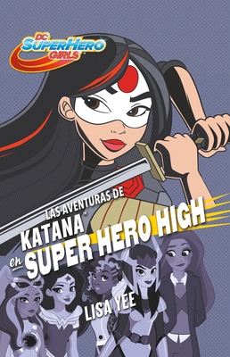 Las Aventuras de Katana En Super Hero High / Ka... [Spanish] 6073156626 Book Cover