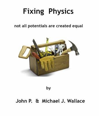 Fixing Physics: Not All Potentials Are Created ... 0998671398 Book Cover