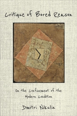Critique of Bored Reason: On the Confinement of... 0231189060 Book Cover