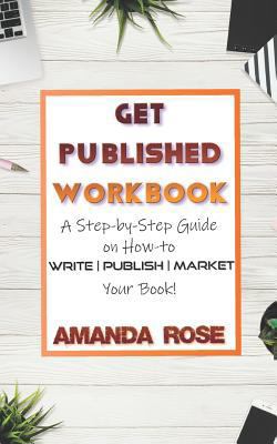 Get Published Workbook: Write - Publish - Market 1797565729 Book Cover