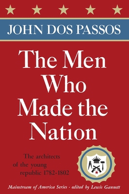 The Men Who Made the Nation: The Architects of ... 0385513623 Book Cover