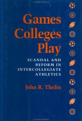 Games Colleges Play: Scandal and Reform in Inte... 0801847168 Book Cover