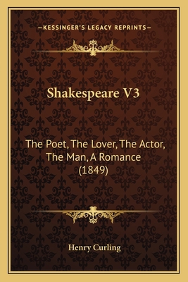 Shakespeare V3: The Poet, The Lover, The Actor,... 1165486830 Book Cover