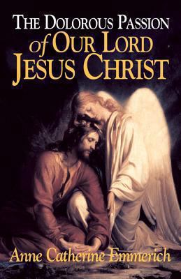The Dolorous Passion of Our Lord Jesus Christ: ... 0895552108 Book Cover