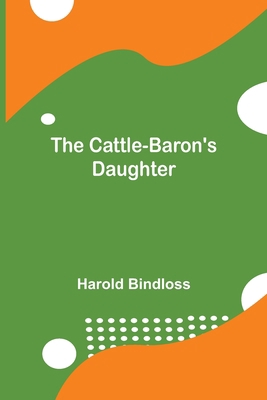 The Cattle-Baron's Daughter 9354849334 Book Cover