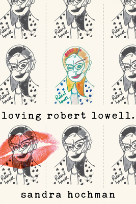 Loving Robert Lowell 1683365380 Book Cover