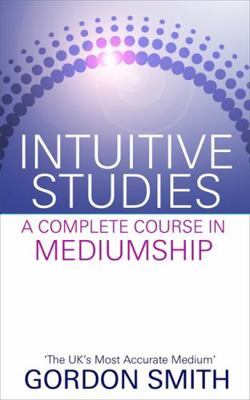 Intuitive Studies: A Complete Course in Mediumship 1848508360 Book Cover