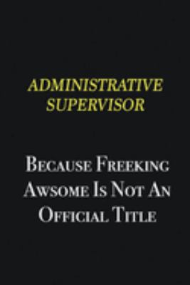 Administrative Supervisor Because Freeking awsome is not an official title: Writing careers journals and notebook. A way towards enhancement
