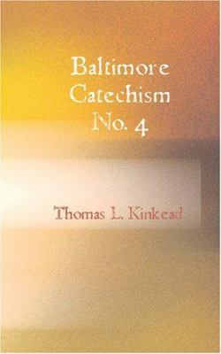 Baltimore Catechism No. 4: An Explanation of th... 1426480407 Book Cover