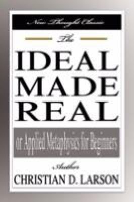 The Ideal Made Real or Applied Metaphysics for ... 1599865734 Book Cover