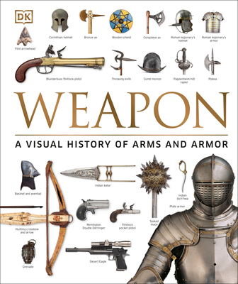 Weapon: A Visual History of Arms and Armor 1465450963 Book Cover