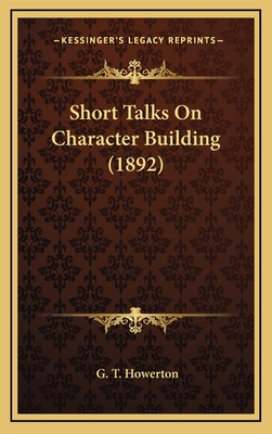 Short Talks on Character Building (1892) 1165008564 Book Cover