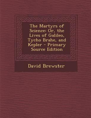 The Martyrs of Science: Or, the Lives of Galile... 1293329746 Book Cover