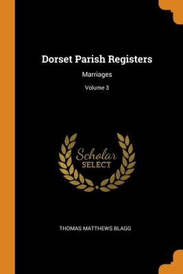 Dorset Parish Registers: Marriages; Volume 3 0343320622 Book Cover