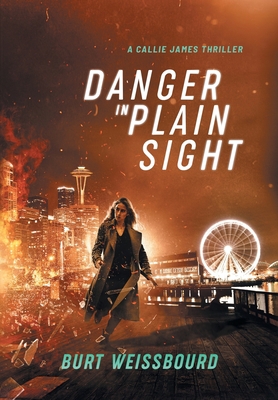 Danger in Plain Sight: A Callie James Thriller 1733438238 Book Cover