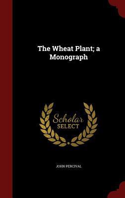 The Wheat Plant; a Monograph 1296545385 Book Cover