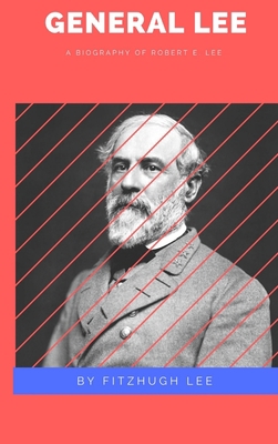 General Lee: A Biography of Robert E. Lee 1387186426 Book Cover
