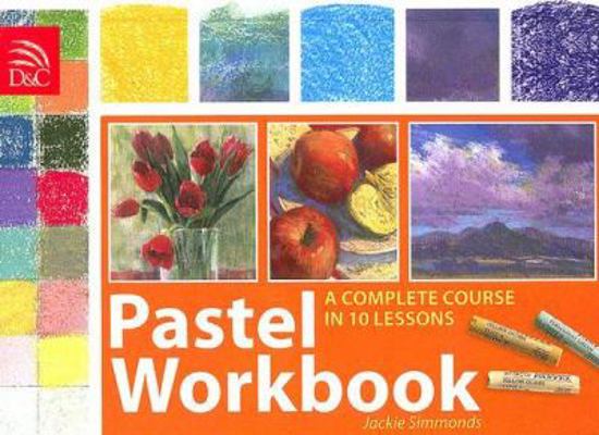 Pastel Workbook: A Complete Course in 10 Lessons 0715327712 Book Cover