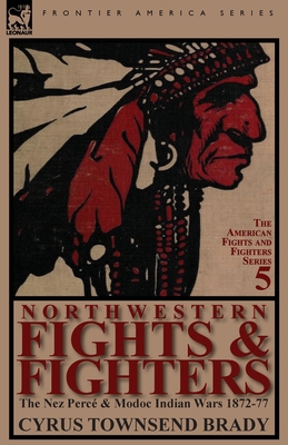 Northwestern Fights & Fighters: The Nez Perce &... 0857066722 Book Cover