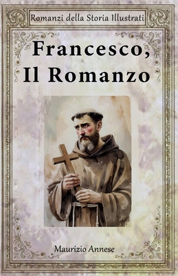 Francesco, Il Romanzo [Italian] B0GPWH3YJW Book Cover