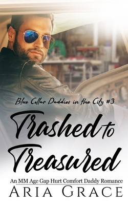 Trashed to Treasured: An M/M Age Gap Daddy Romance B0CGL9TL7D Book Cover