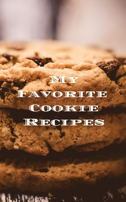 My Favorite Cookie Recipes: Love making cookies... B083XTH7W6 Book Cover