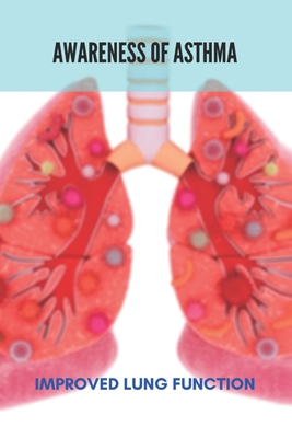 Awareness Of Asthma: Improved Lung Function: As... B092P6WX75 Book Cover
