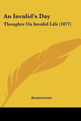 An Invalid's Day: Thoughts On Invalid Life (1877) 1437478646 Book Cover