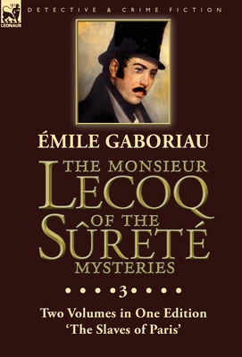 The Monsieur Lecoq of the Sûreté Mysteries: Vol... 1782828028 Book Cover