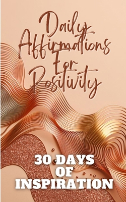 Daily Affirmations For Positivity 30 Days Of In... B0CVTWNVMH Book Cover