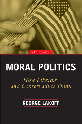 Moral Politics: How Liberals and Conservatives ... 022641129X Book Cover