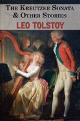 The Kreutzer Sonata & Other Stories - Tales by ... 1604501685 Book Cover
